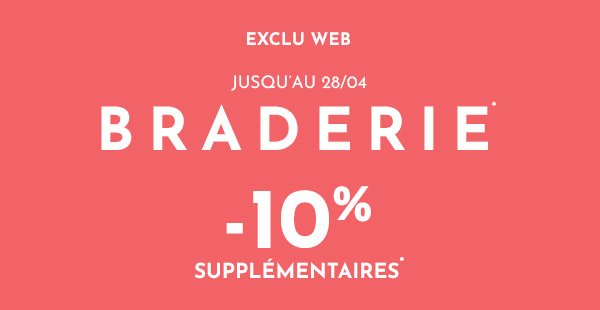 Jusqu'au 28/04 Braderie -10% supp.