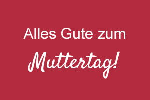 Alles Gute zum Muttertag!